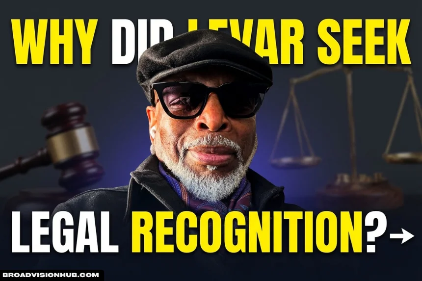 Why Did LeVar Seek Legal Recognition?